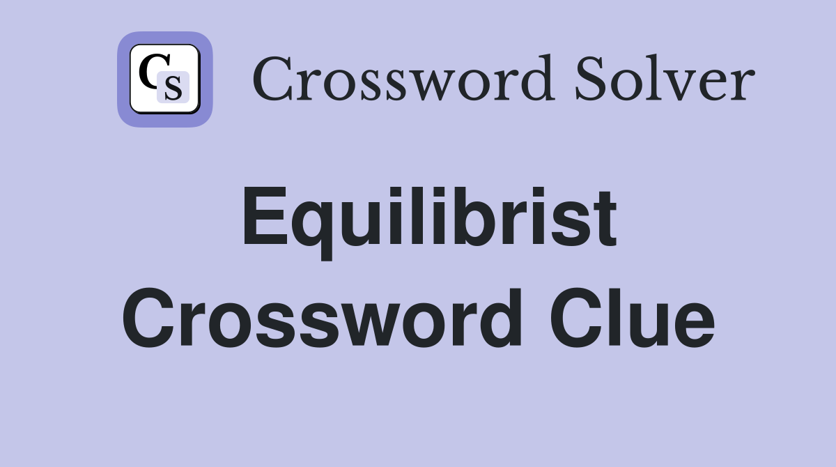 Equilibrist Crossword Clue