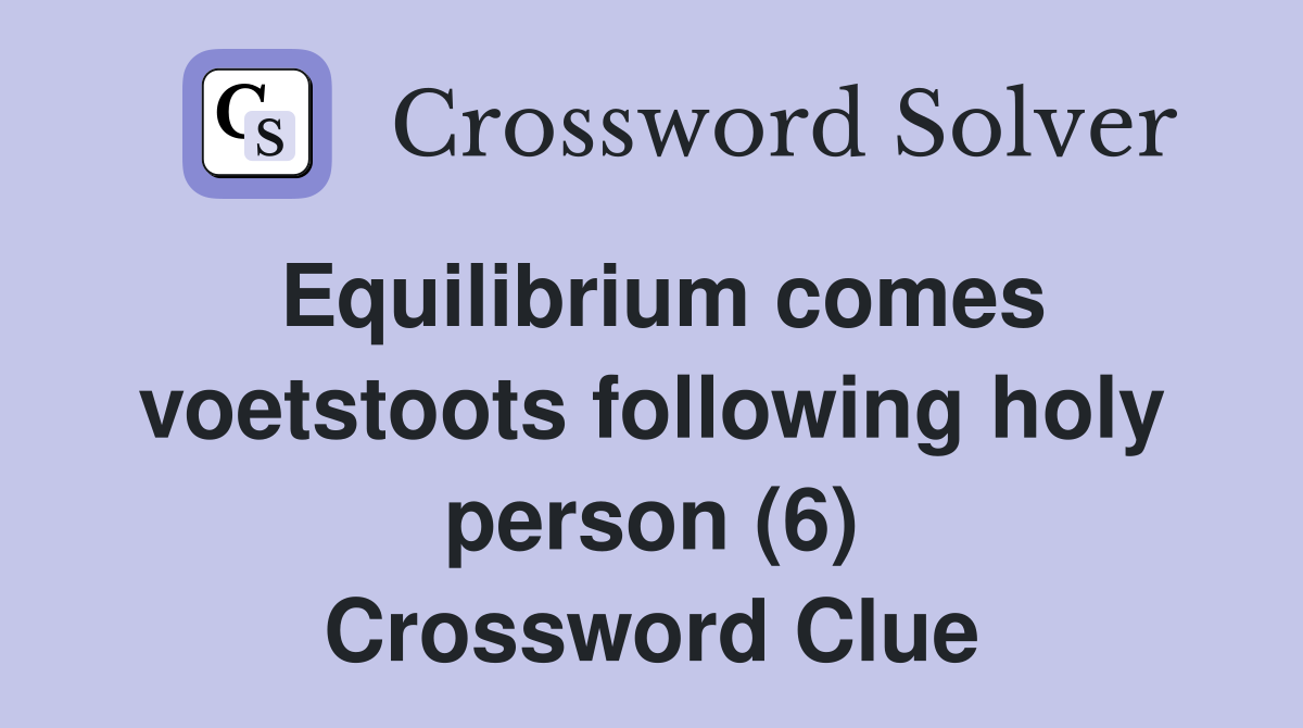 Equilibrium comes voetstoots following holy person (6) Crossword Clue