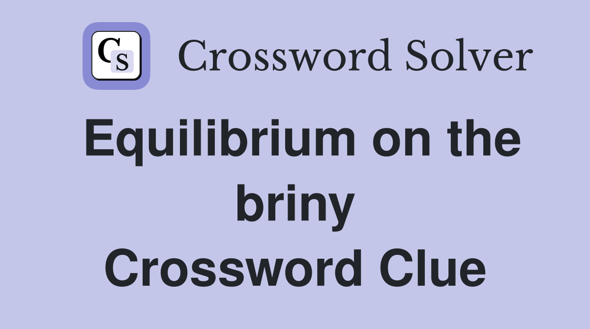 Equilibrium on the briny Crossword Clue
