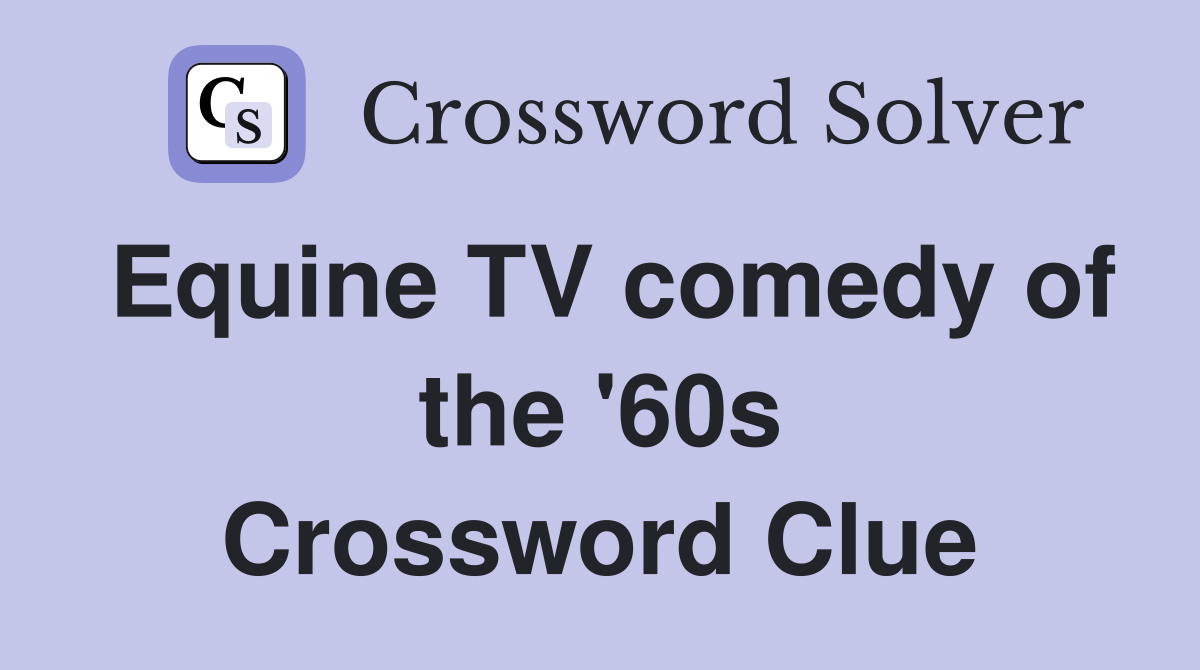 Equine TV comedy of the '60s Crossword Clue