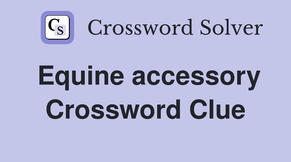 Equine accessory Crossword Clue