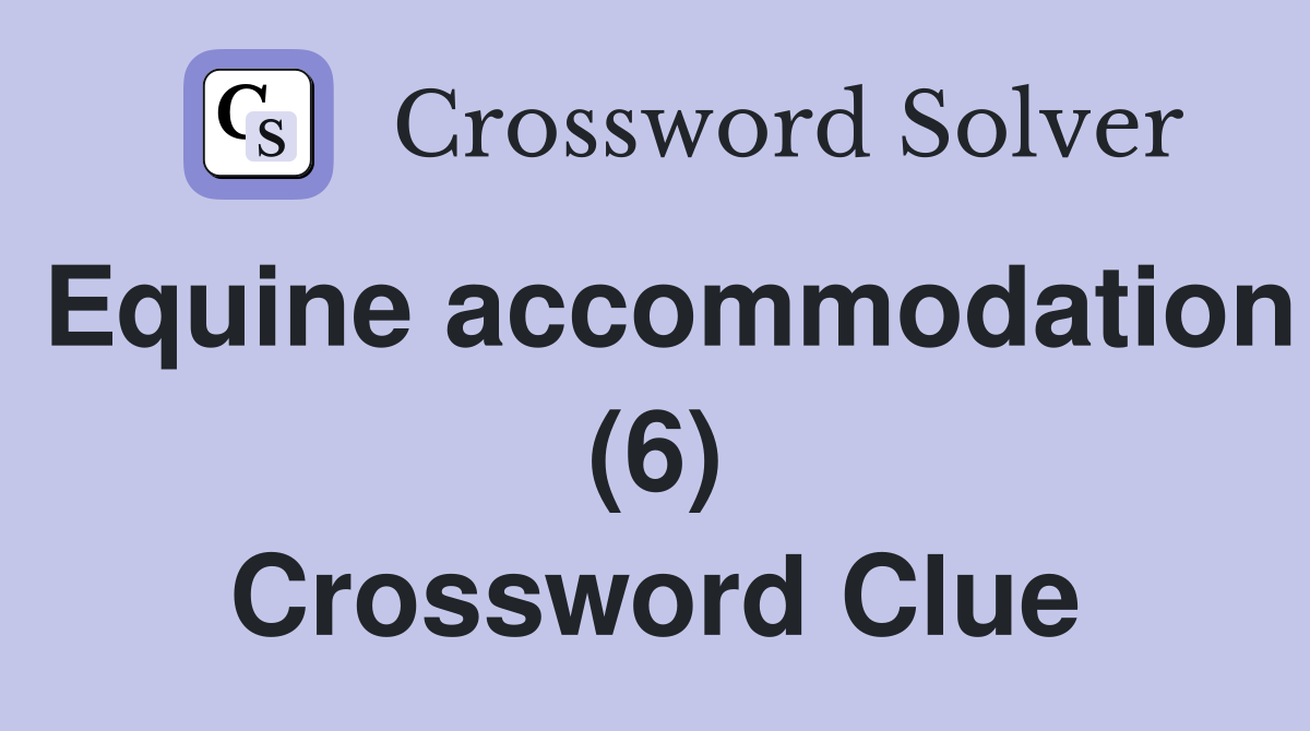 Equine accommodation (6) Crossword Clue