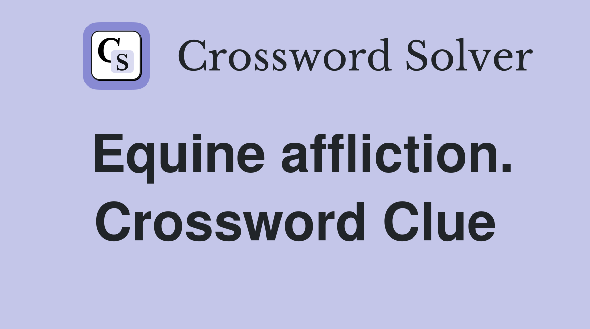 Equine affliction. Crossword Clue