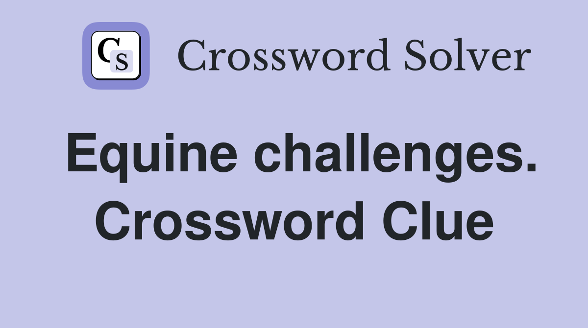 Equine challenges. Crossword Clue