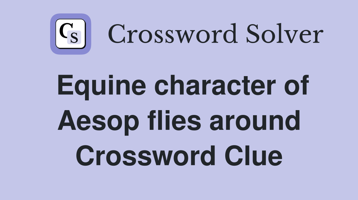 Equine character of Aesop flies around Crossword Clue