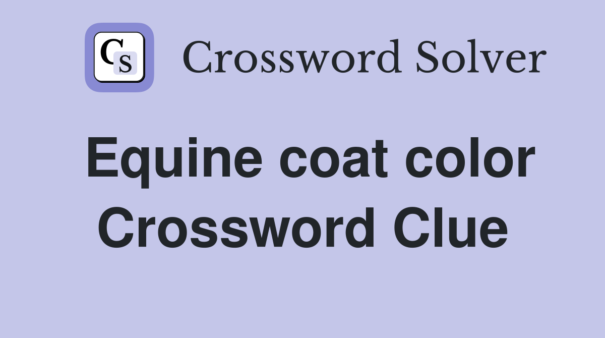 Equine coat color Crossword Clue