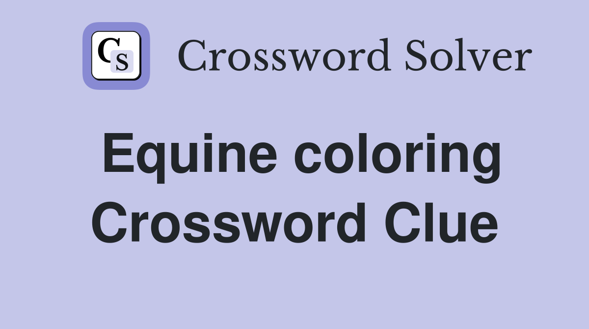 Equine coloring Crossword Clue