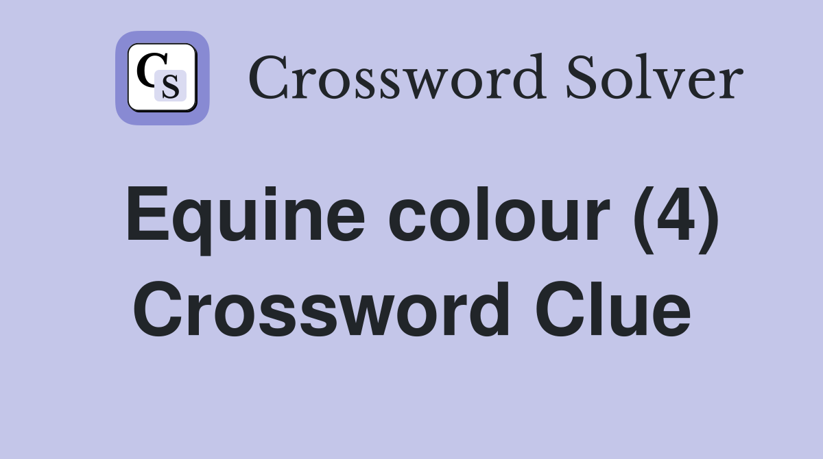 Equine colour (4) Crossword Clue