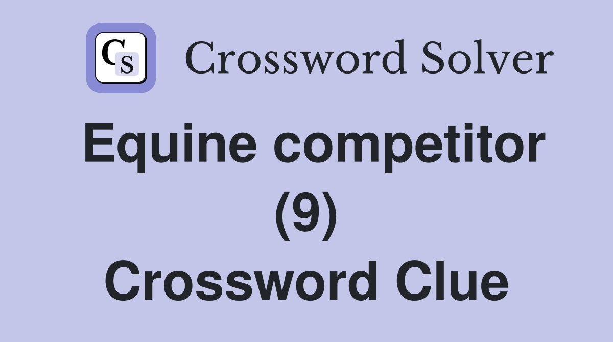 Equine competitor (9) Crossword Clue