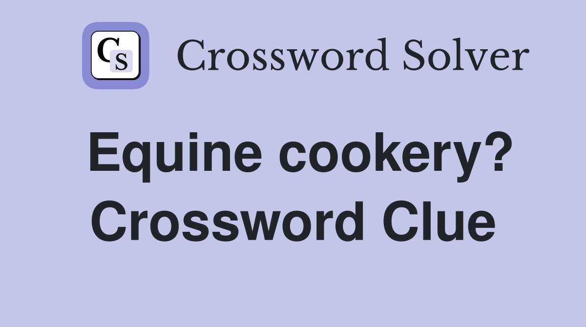 Equine cookery? Crossword Clue
