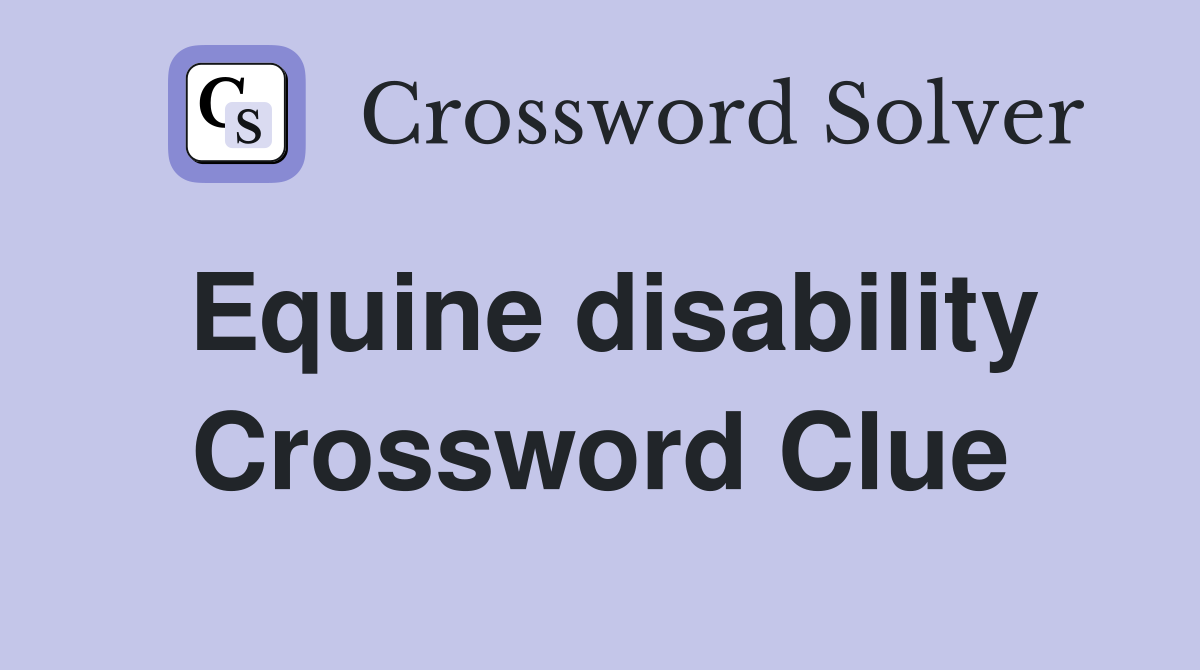 Equine disability Crossword Clue