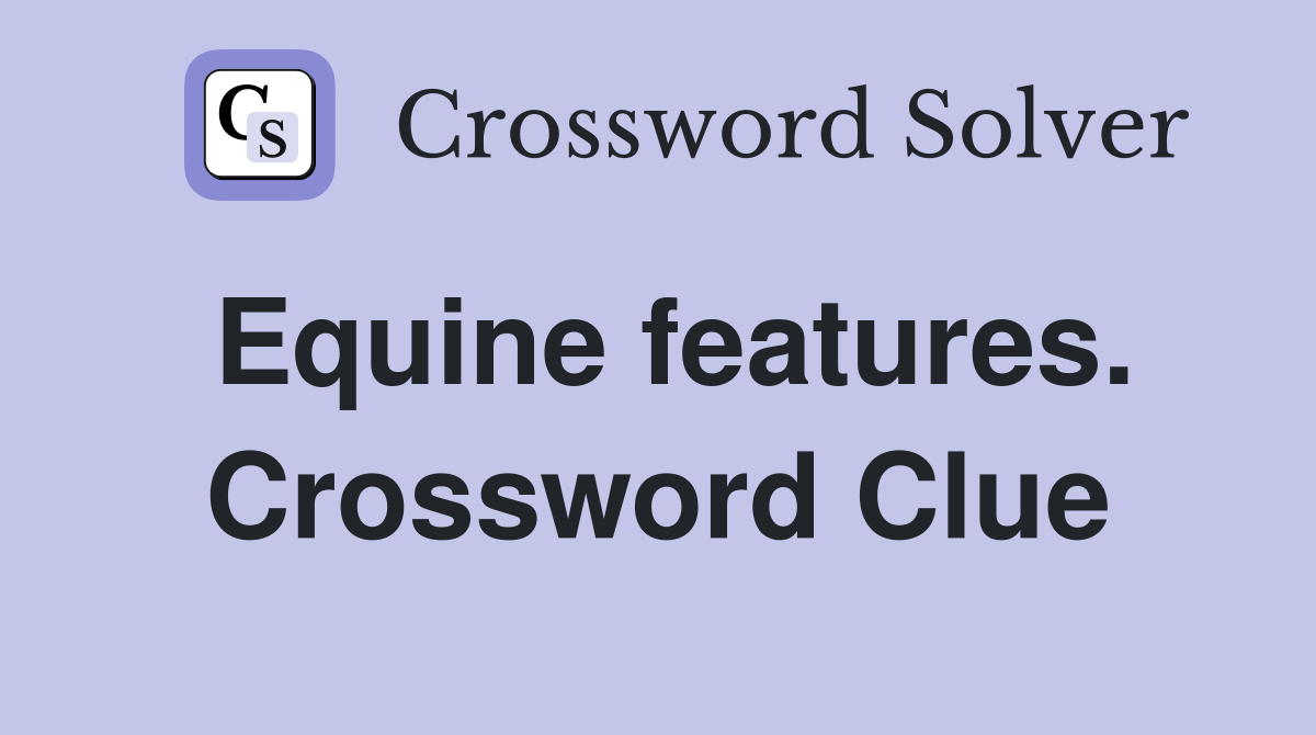 Equine features. Crossword Clue