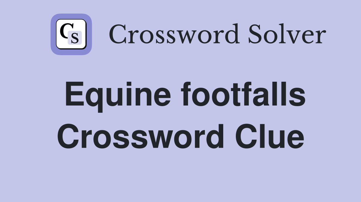 Equine footfalls Crossword Clue