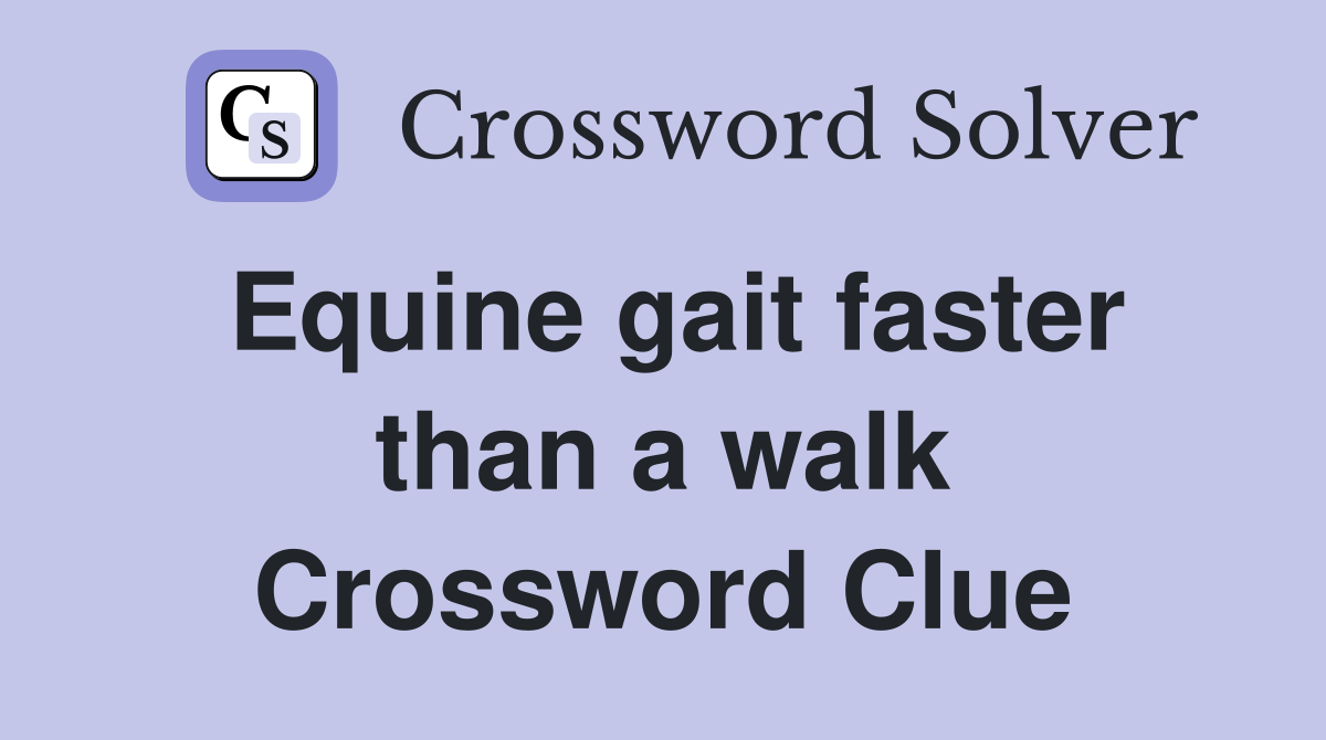 Equine gait faster than a walk Crossword Clue