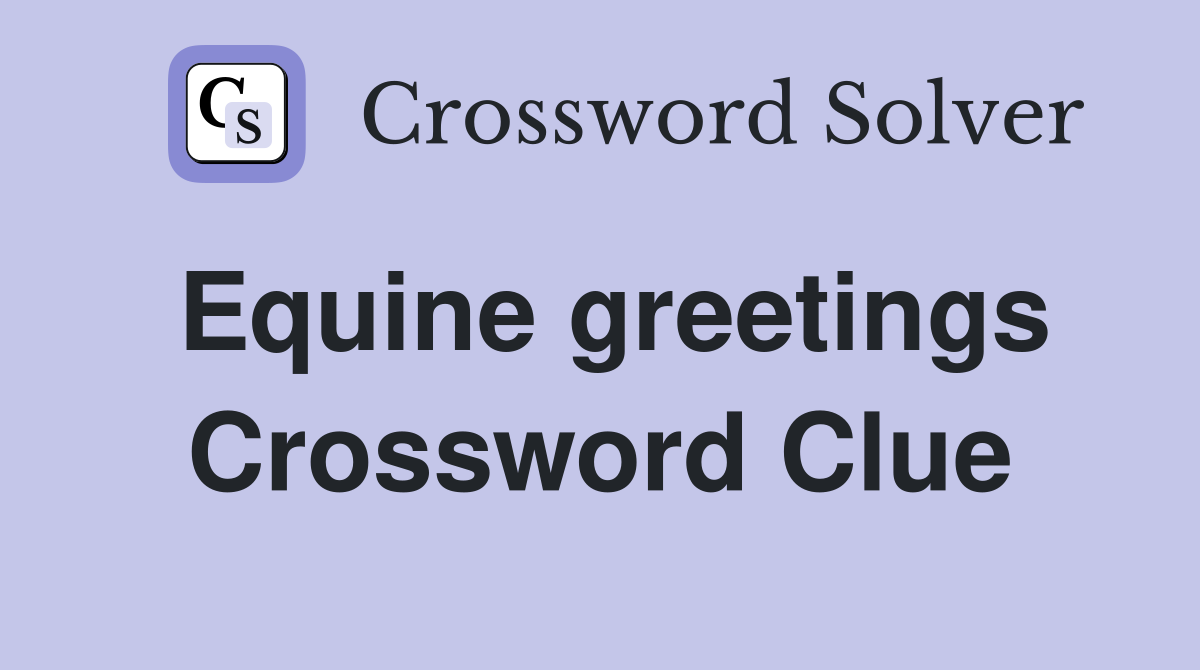 Equine greetings Crossword Clue