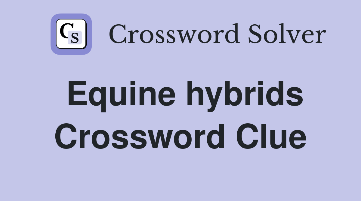 Equine hybrids Crossword Clue