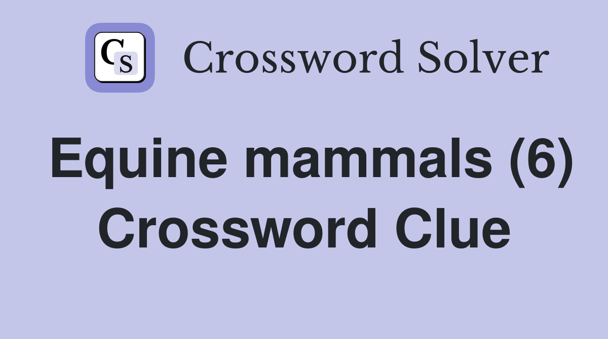 Equine mammals (6) Crossword Clue