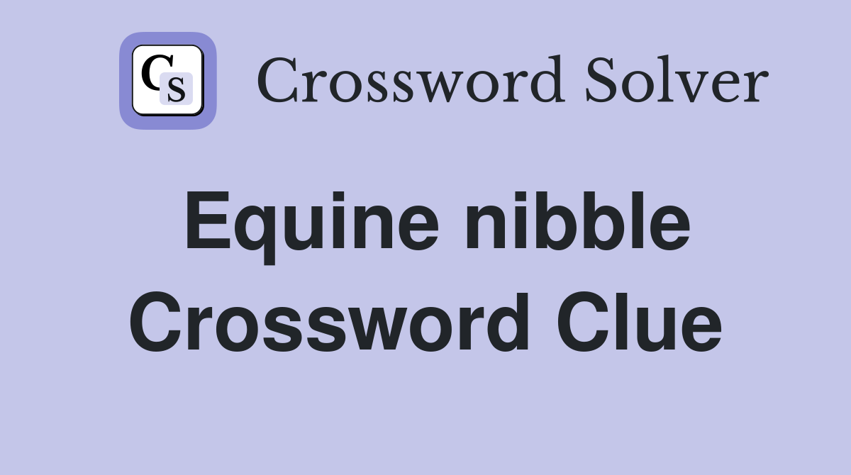 Equine nibble Crossword Clue