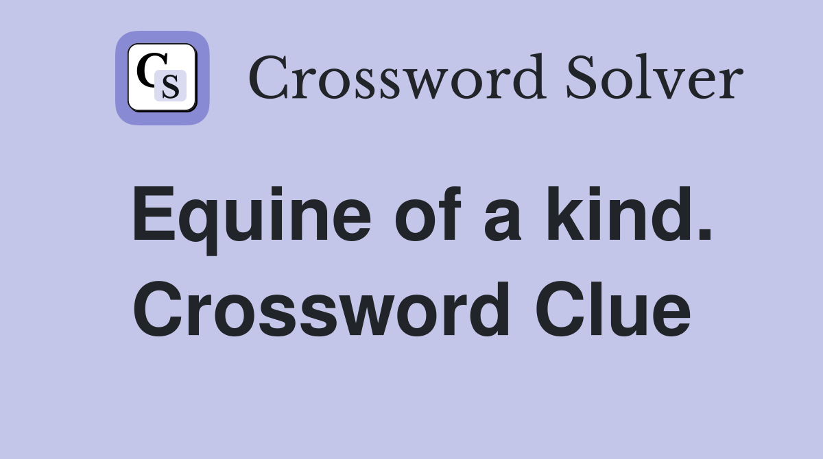 Equine of a kind. Crossword Clue