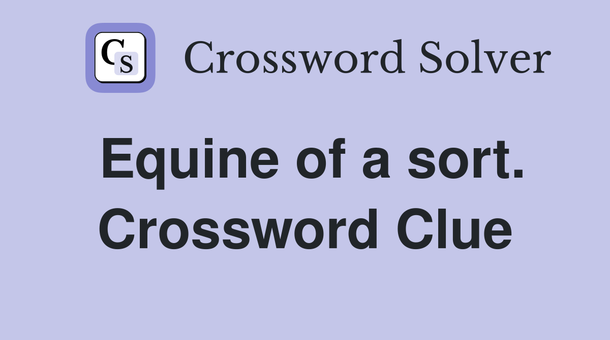 Equine of a sort. Crossword Clue