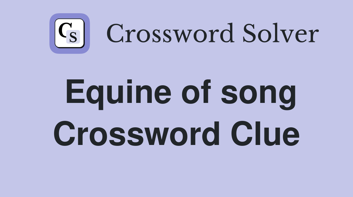 Equine of song Crossword Clue