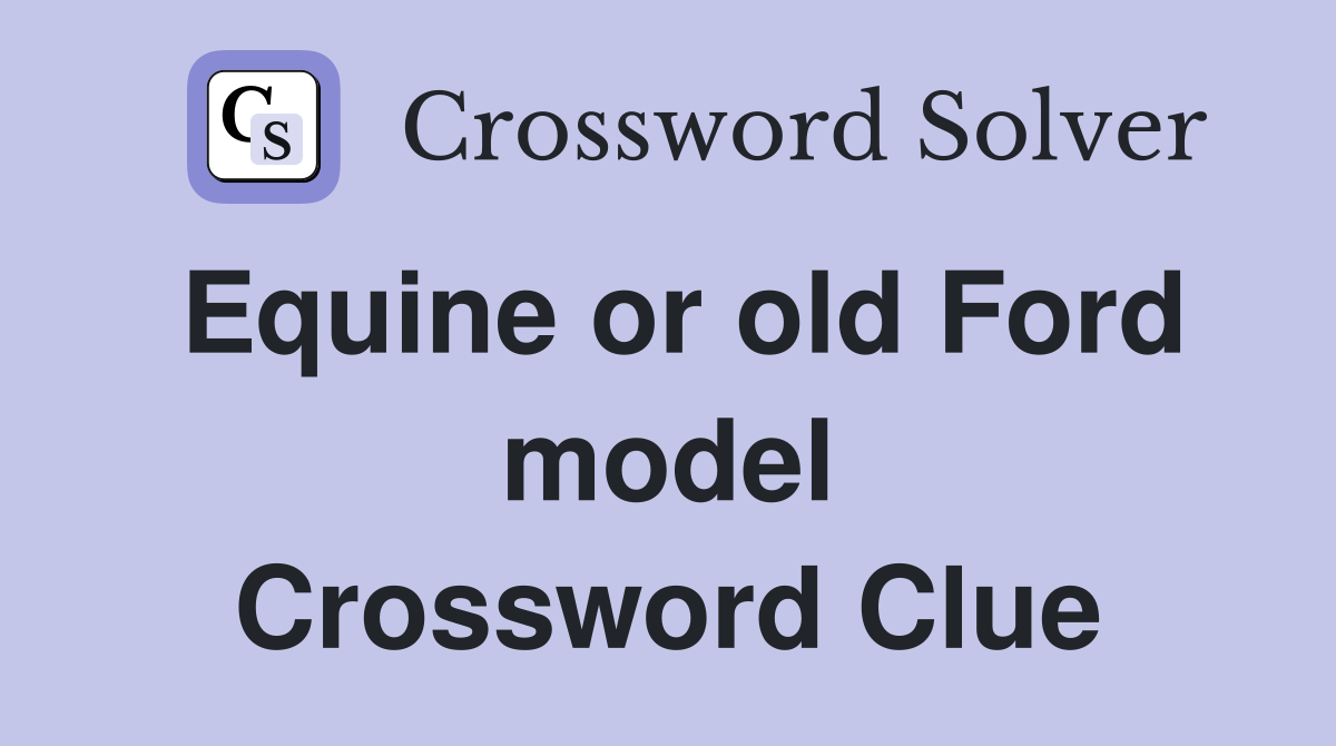 Equine or old Ford model Crossword Clue