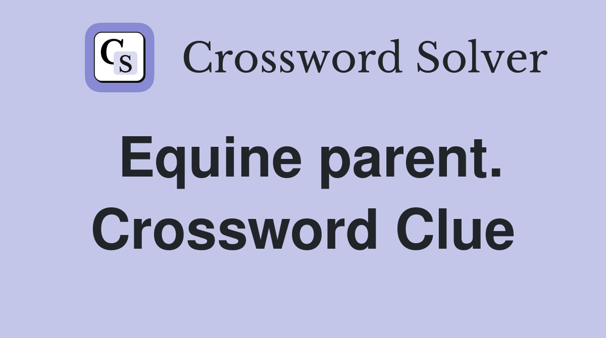 Equine parent. Crossword Clue