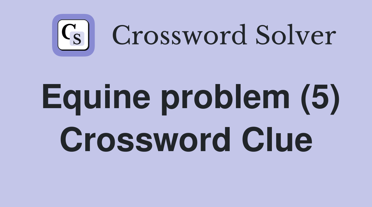 Equine problem (5) Crossword Clue
