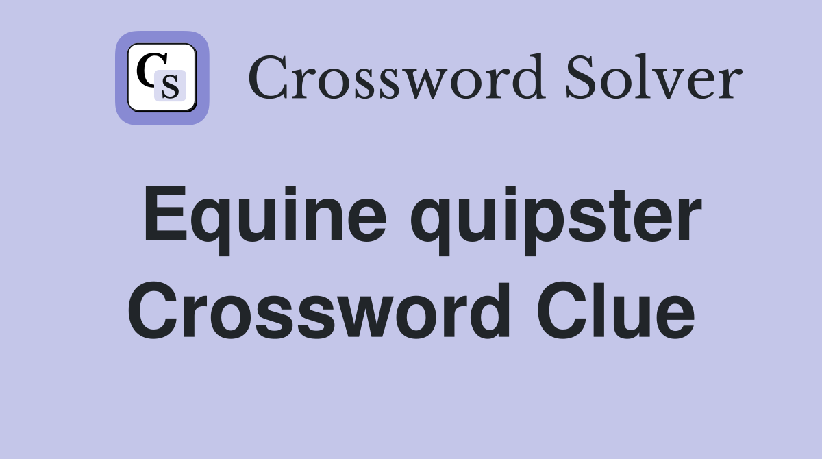 Equine quipster Crossword Clue