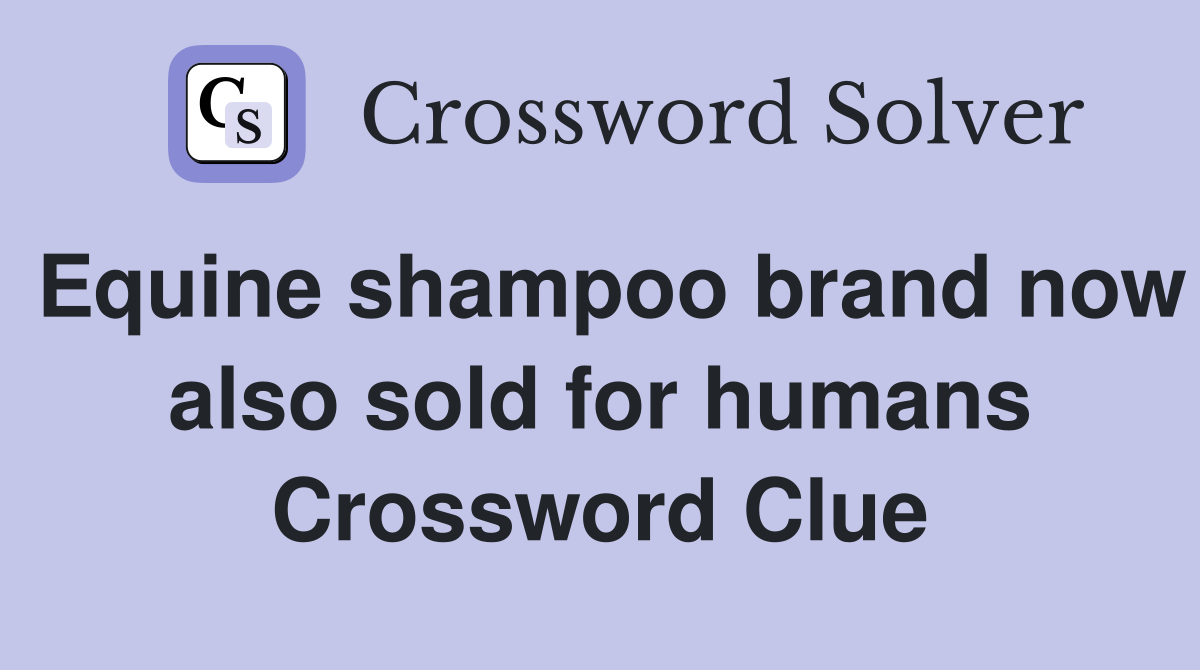 Equine shampoo brand now also sold for humans Crossword Clue