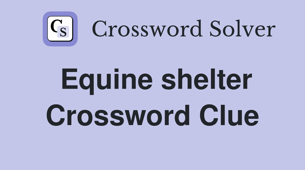 Equine shelter Crossword Clue