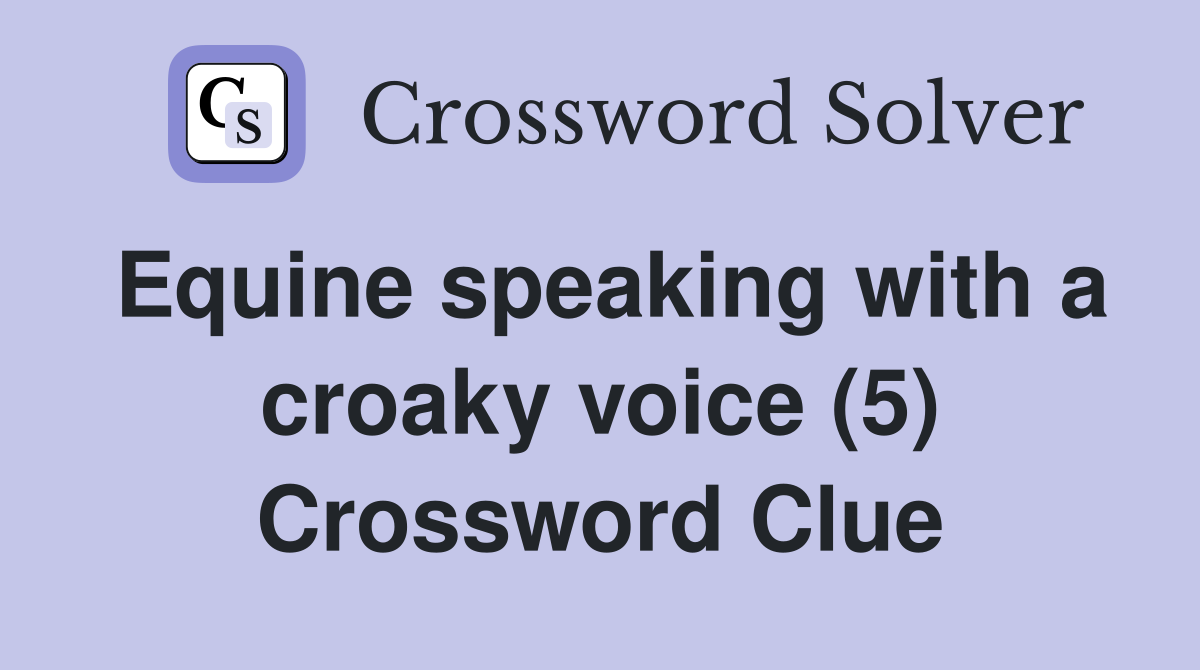 Equine speaking with a croaky voice (5) Crossword Clue