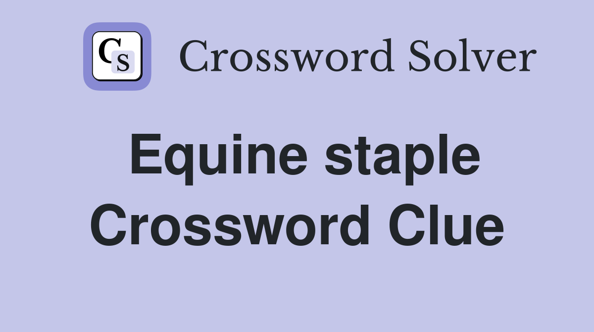 Equine staple Crossword Clue