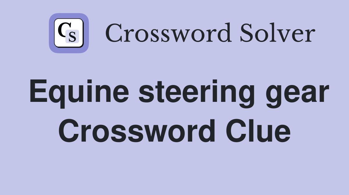 Equine steering gear Crossword Clue