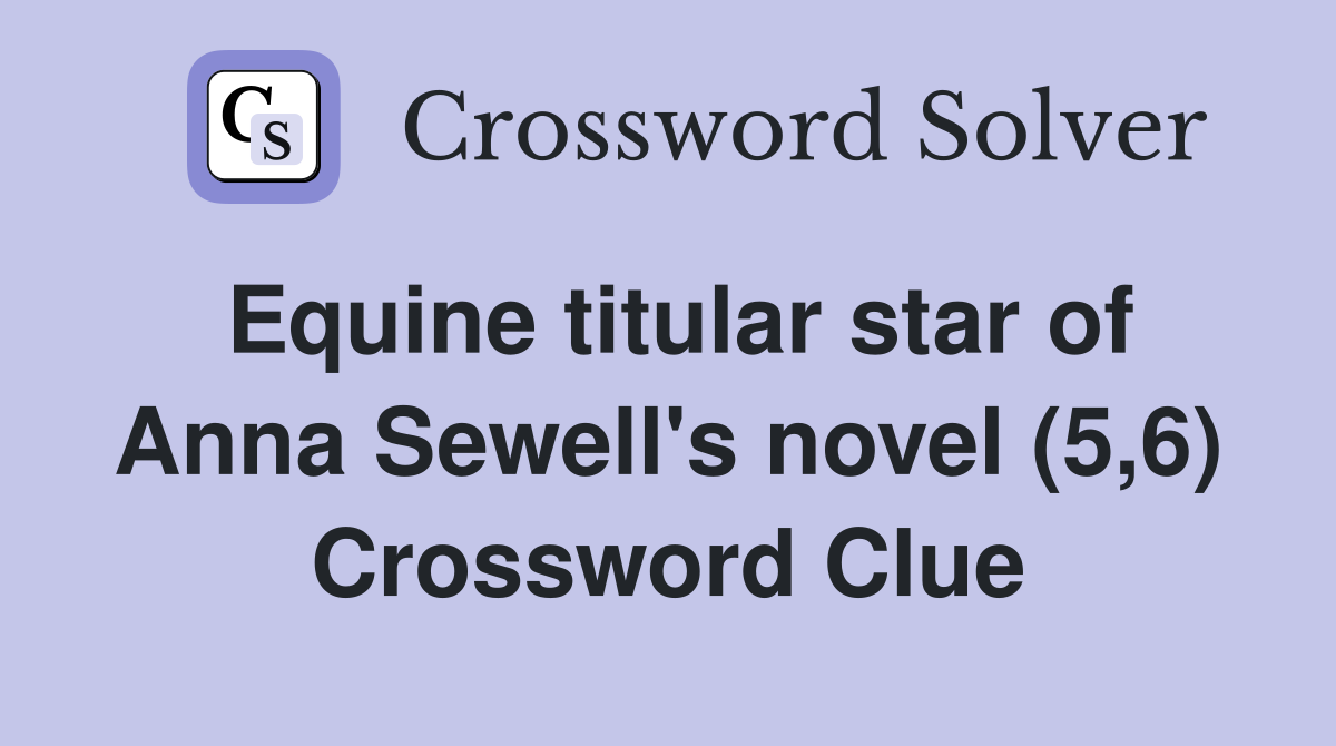Equine titular star of Anna Sewell's novel (5,6) Crossword Clue