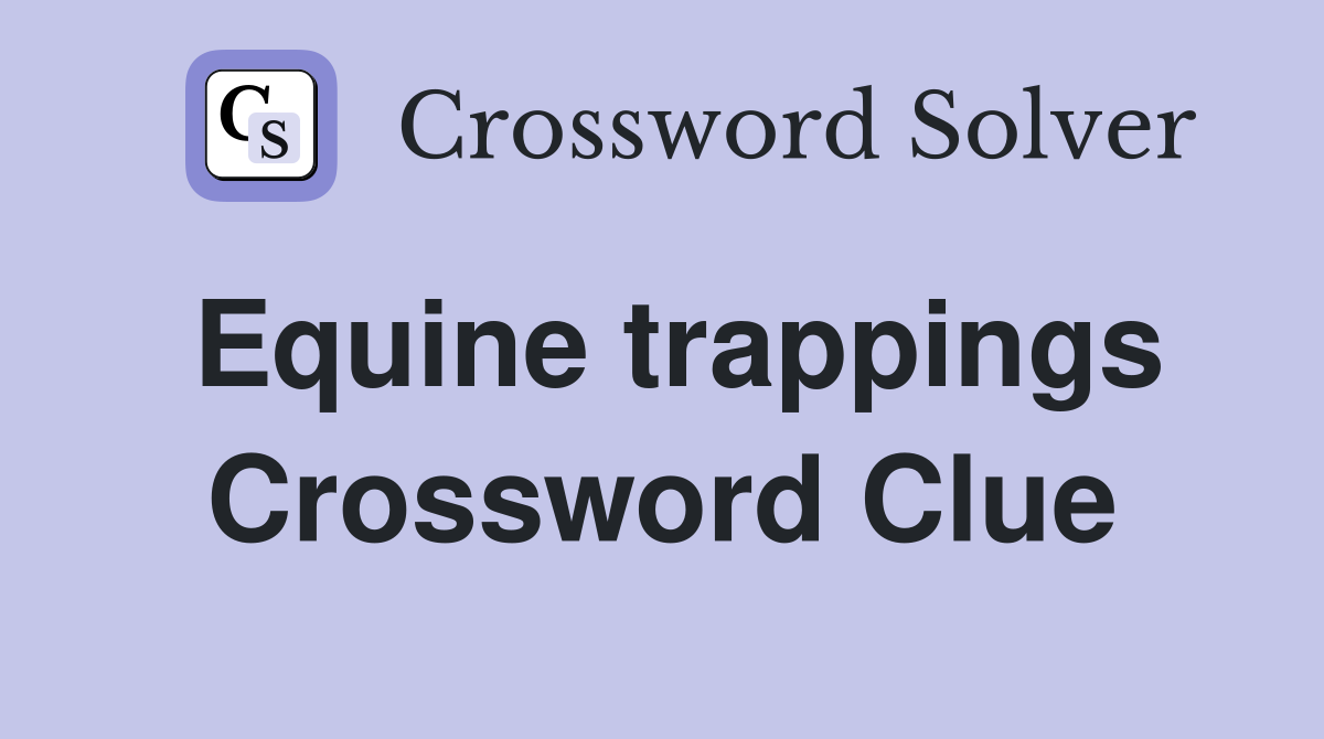 Equine trappings Crossword Clue