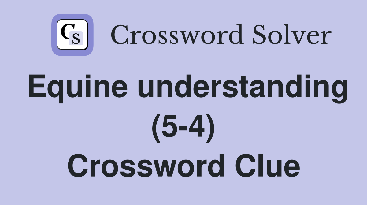 Equine understanding (5-4) Crossword Clue