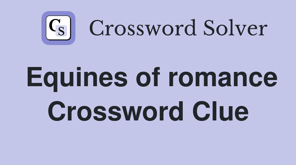 Equines of romance Crossword Clue