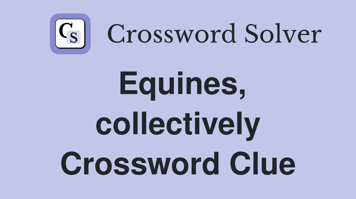 Equines, collectively Crossword Clue