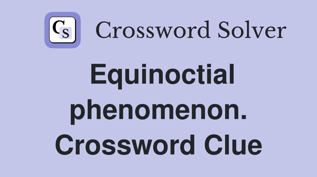 Equinoctial phenomenon. Crossword Clue