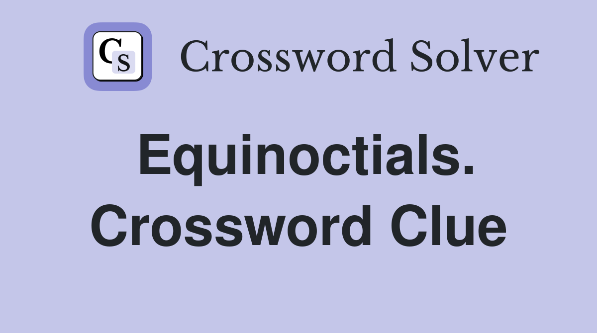 Equinoctials. Crossword Clue