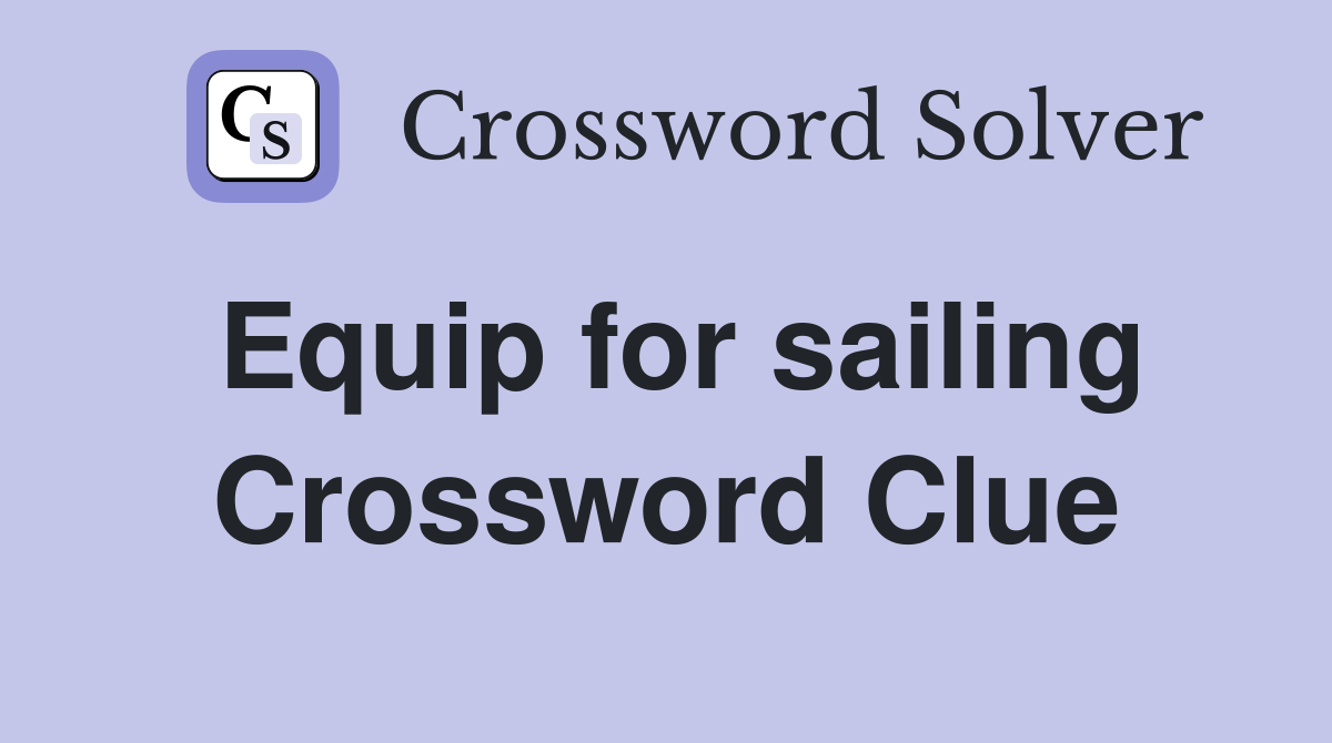 Equip for sailing Crossword Clue