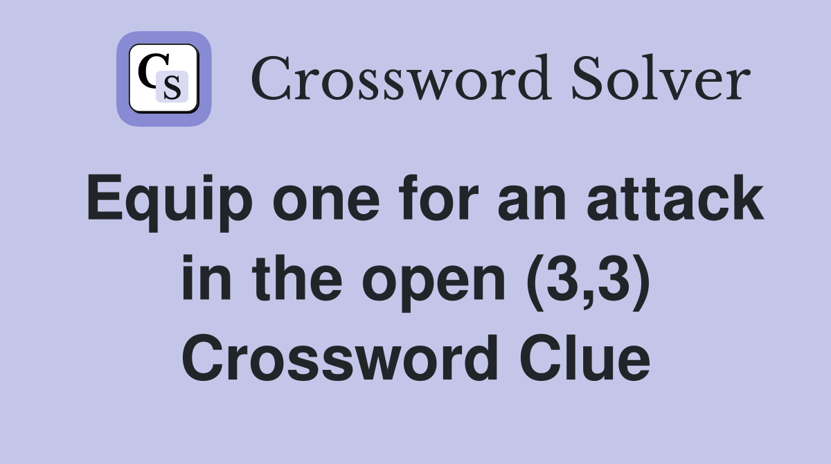Equip one for an attack in the open (3,3) Crossword Clue