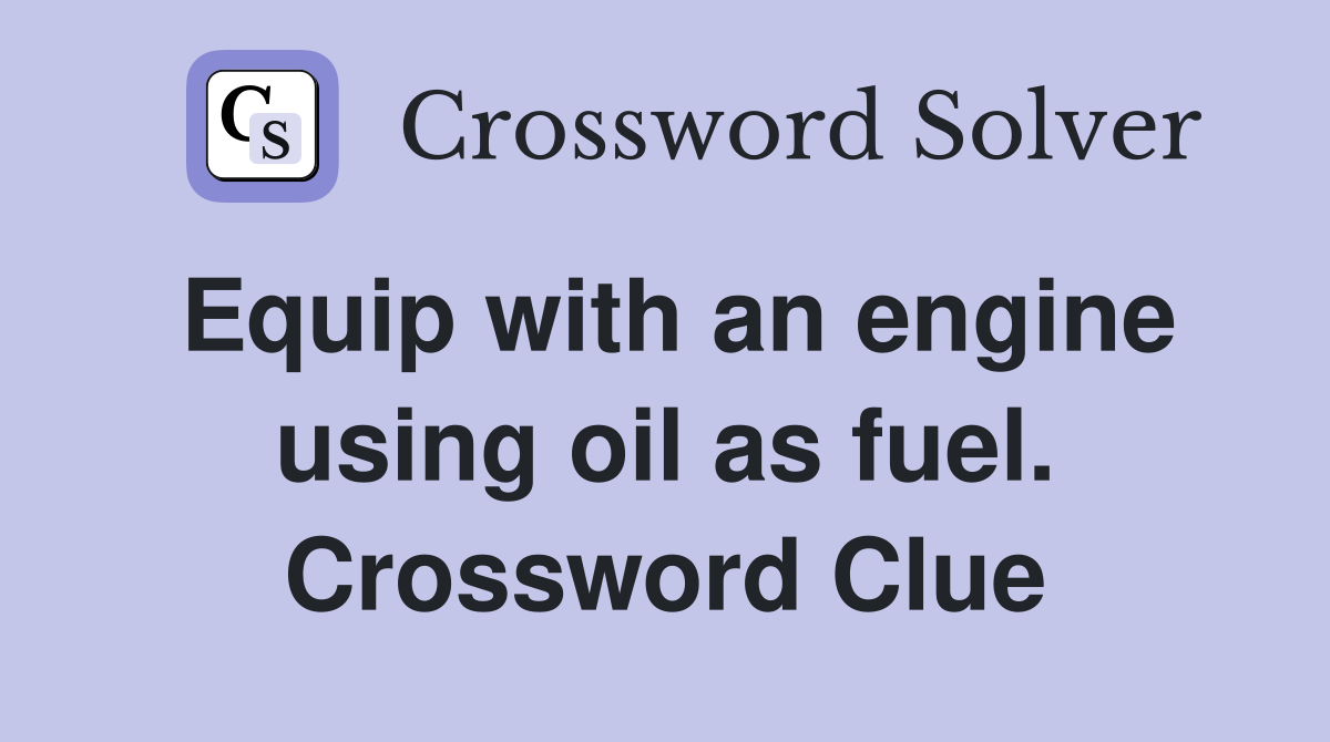 Equip with an engine using oil as fuel. Crossword Clue
