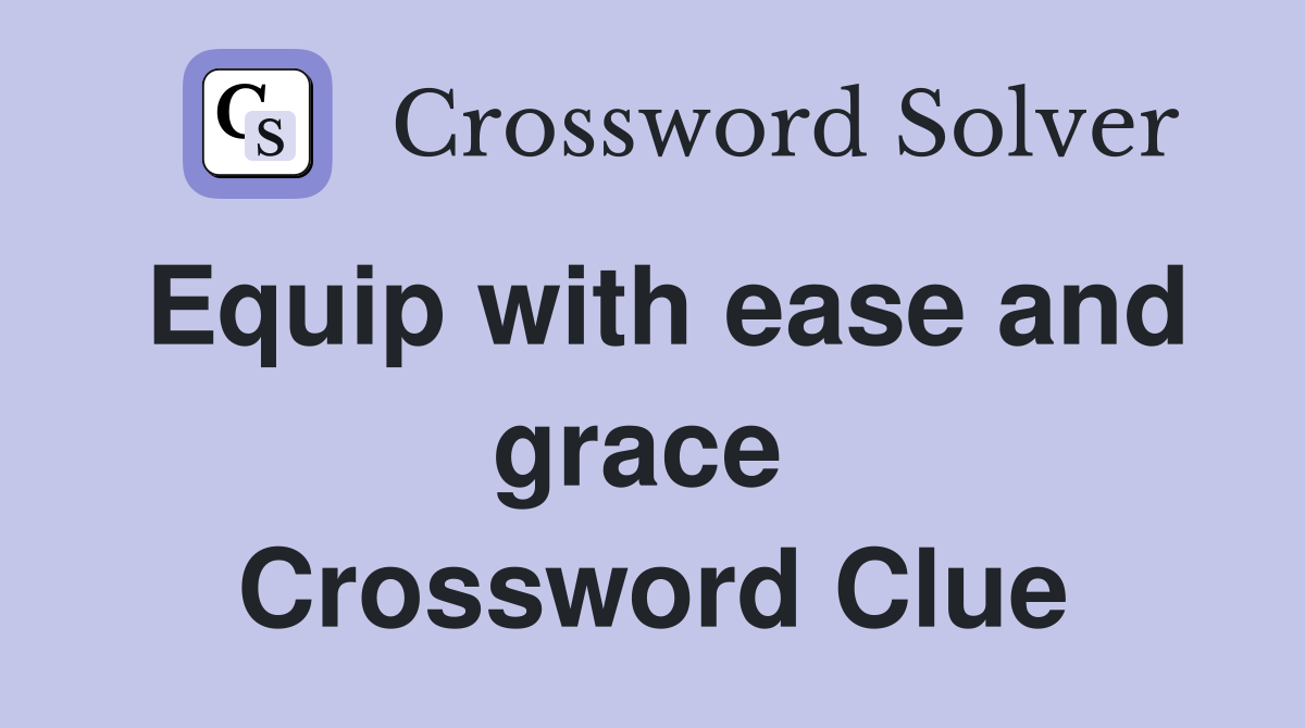 Equip with ease and grace  Crossword Clue