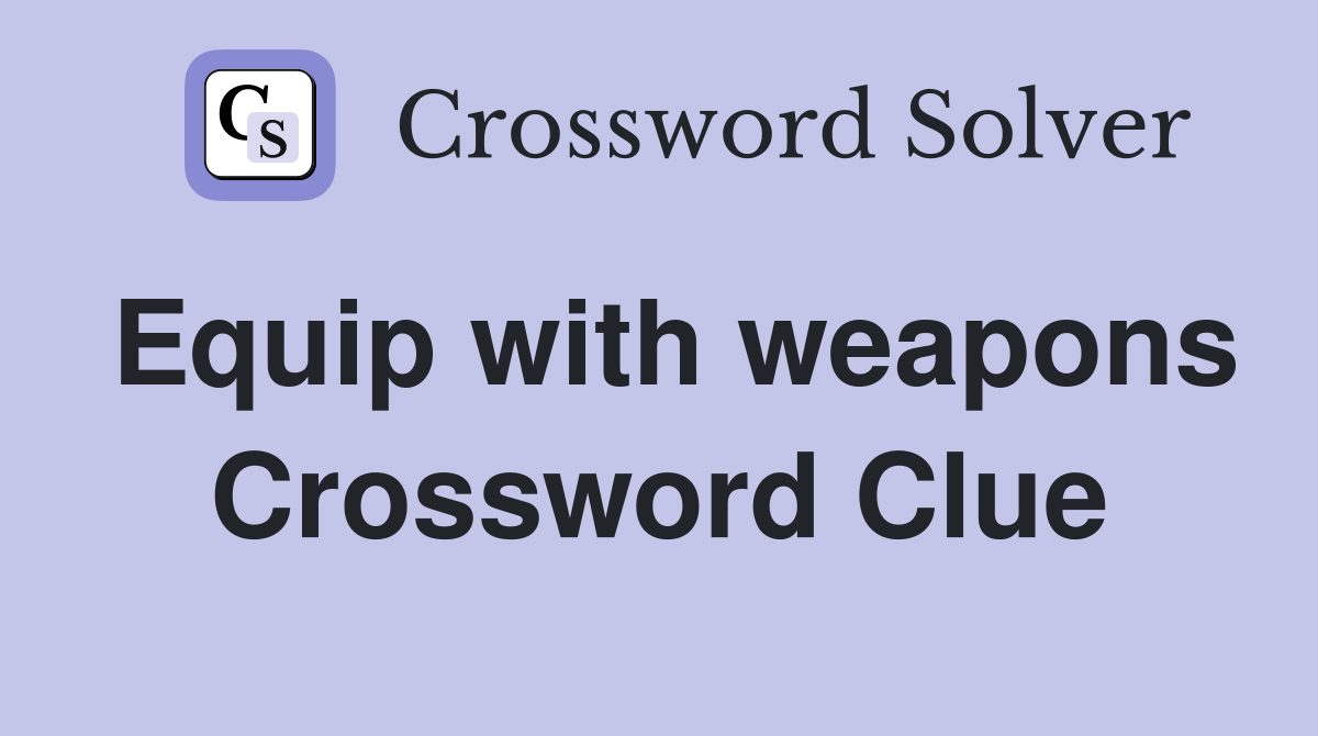 Equip with weapons Crossword Clue