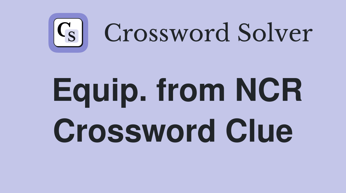 Equip. from NCR Crossword Clue