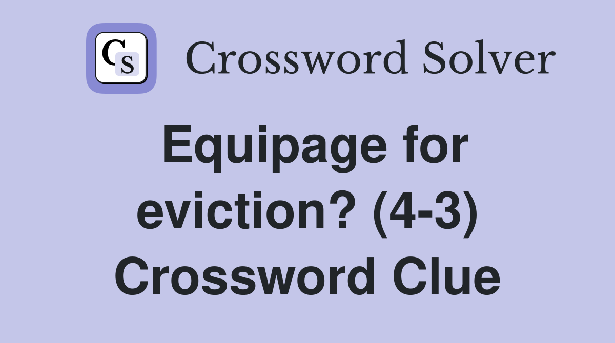 Equipage for eviction? (4-3) Crossword Clue