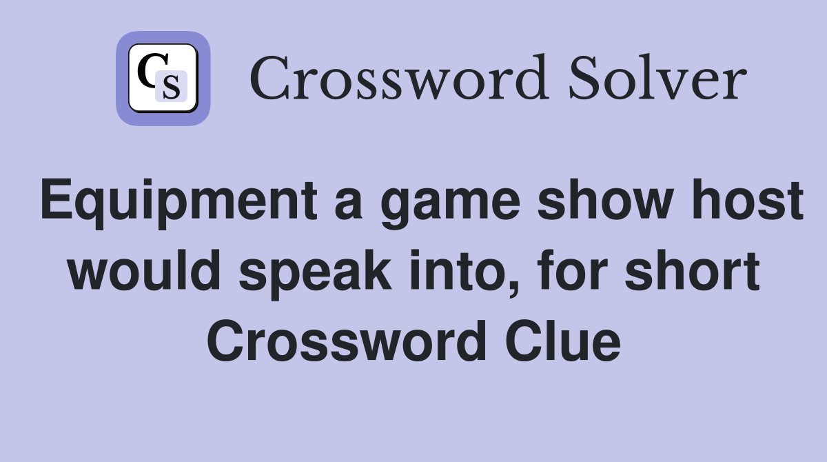 Equipment a game show host would speak into, for short Crossword Clue