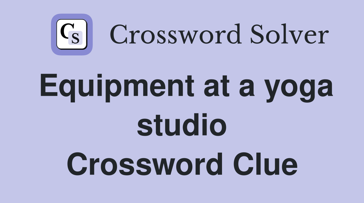 Equipment at a yoga studio Crossword Clue